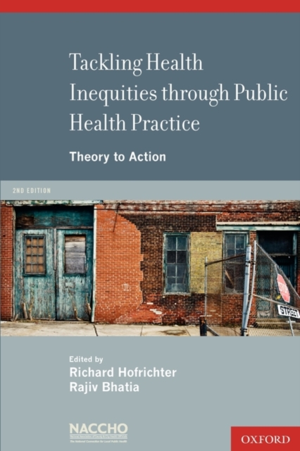 Tackling Health Inequities Through Public Health Practice : Theory To Action, Paperback / softback Book