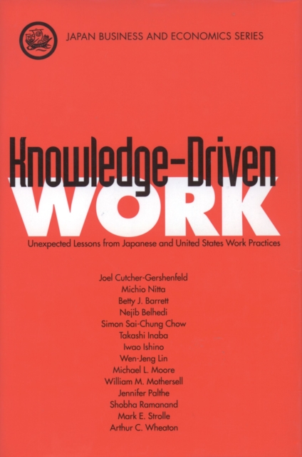 Knowledge-Driven Work : Unexpected Lessons from Japanese and United States Work Practices, PDF eBook