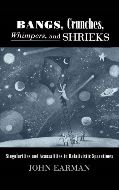 Bangs, Crunches, Whimpers, and Shrieks : Singularities and Acausalities in Relativistic Spacetimes, PDF eBook
