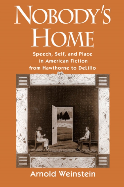 Nobody's Home : Speech, Self, and Place in American Fiction from Hawthorne to DeLillo, PDF eBook