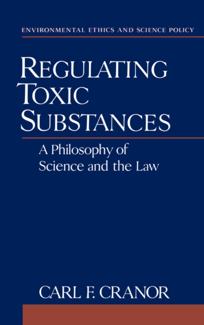 Regulating Toxic Substances : A Philosophy of Science and the Law, PDF eBook
