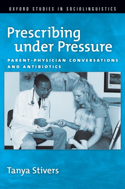 Prescribing under Pressure : Parent-Physician Conversations and Antibiotics, PDF eBook