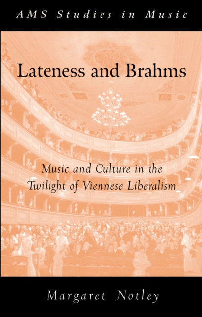 Lateness and Brahms : Music and Culture in the Twilight of Viennese Liberalism, PDF eBook