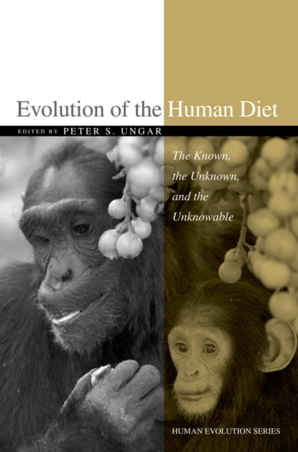 Evolution of the Human Diet : The Known, the Unknown, and the Unknowable, PDF eBook