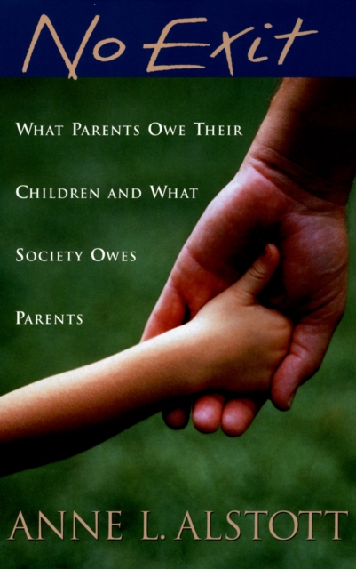 No Exit : What Parents Owe Their Children and What Society Owes Parents, PDF eBook