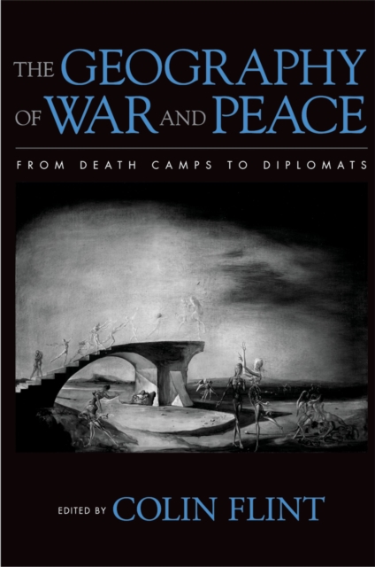 The Geography of War and Peace : From Death Camps to Diplomats, PDF eBook
