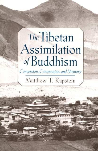 The Tibetan Assimilation of Buddhism : Conversion, Contestation, and Memory, PDF eBook