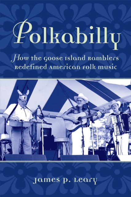 Polkabilly : How the Goose Island Ramblers Redefined American Folk Music, PDF eBook