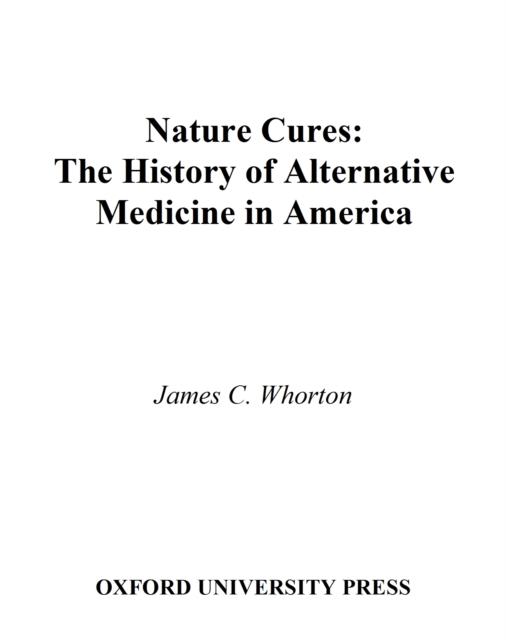 Nature Cures : The History of Alternative Medicine in America, PDF eBook