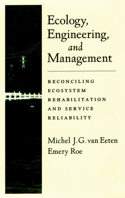 Ecology, Engineering, and Management : Reconciling Ecosystem Rehabilitation and Service Reliability, PDF eBook