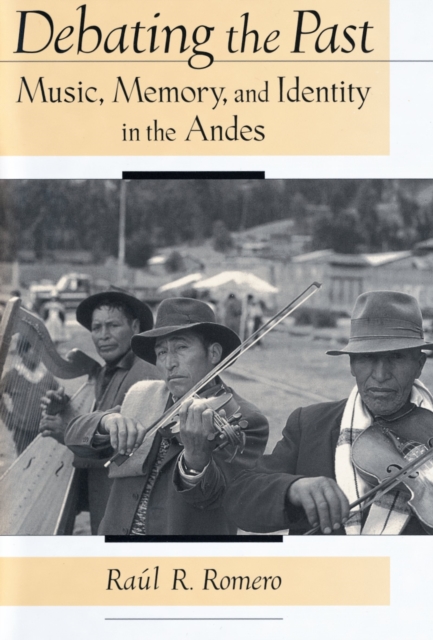 Debating the Past : Music, Memory, and Identity in the Andes, PDF eBook