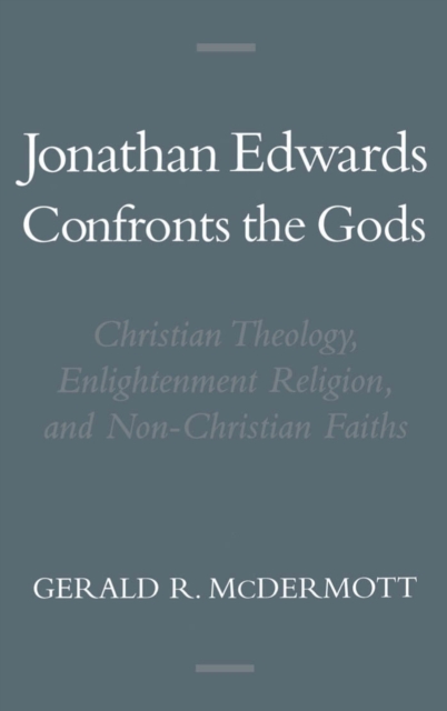 Jonathan Edwards Confronts the Gods : Christian Theology, Enlightenment Religion, and Non-Christian Faiths, PDF eBook