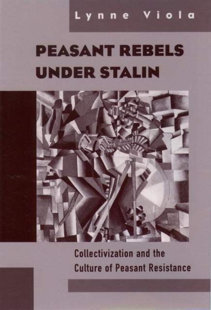 Peasant Rebels Under Stalin : Collectivization and the Culture of Peasant Resistance, PDF eBook