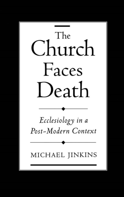 The Church Faces Death : Ecclesiology in a Post-Modern Context, PDF eBook