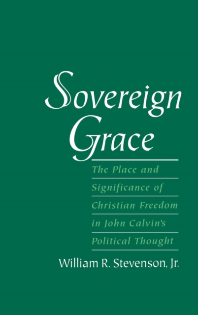 Sovereign Grace : The Place and Significance of Christian Freedom in John Calvin's Political Thought, PDF eBook