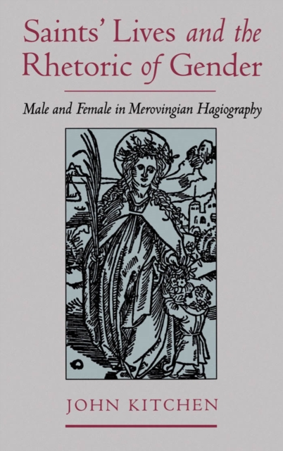 Saints' Lives and the Rhetoric of Gender : Male and Female in Merovingian Hagiography, PDF eBook