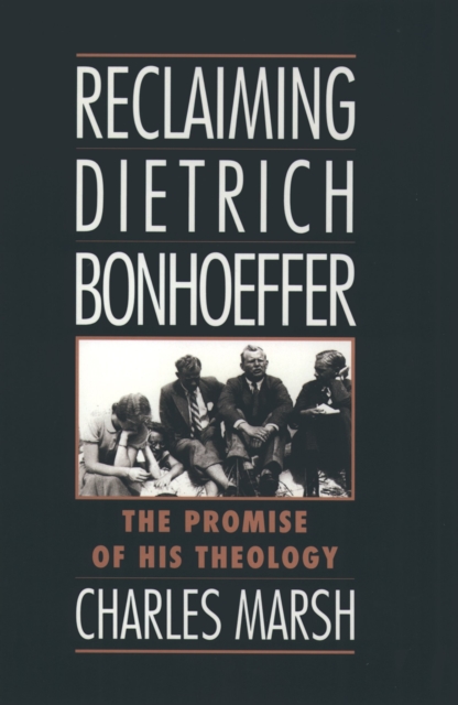 Reclaiming Dietrich Bonhoeffer : The Promise of His Theology, PDF eBook