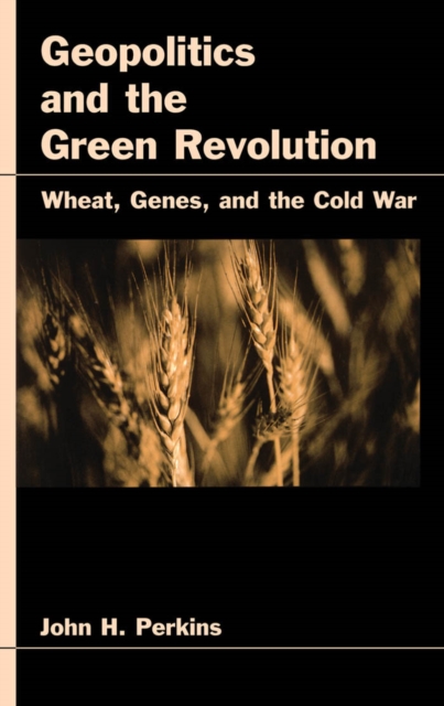 Geopolitics and the Green Revolution : Wheat, Genes, and the Cold War, PDF eBook