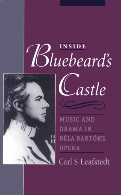 Inside Bluebeard's Castle : Music and Drama in B?la Bart?k's Opera, PDF eBook