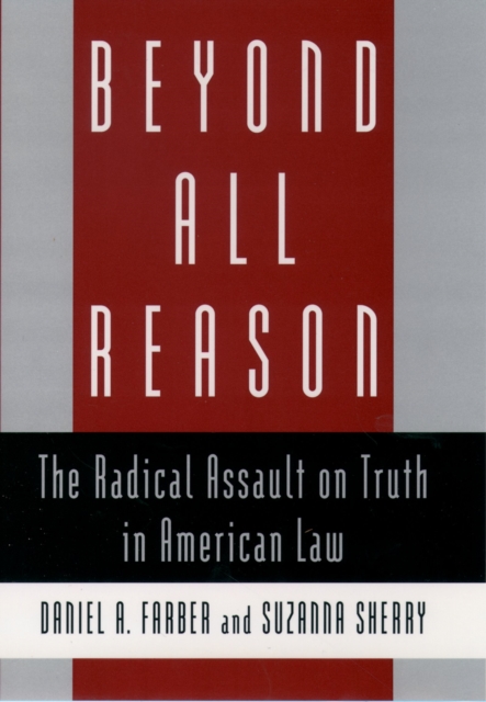 Beyond All Reason : The Radical Assault on Truth in American Law, PDF eBook