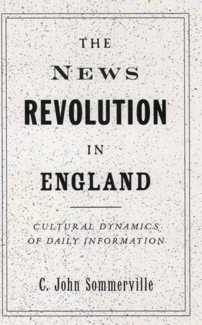 The News Revolution in England : Cultural Dynamics of Daily Information, PDF eBook