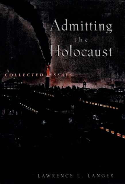 Admitting the Holocaust : Collected Essays, PDF eBook