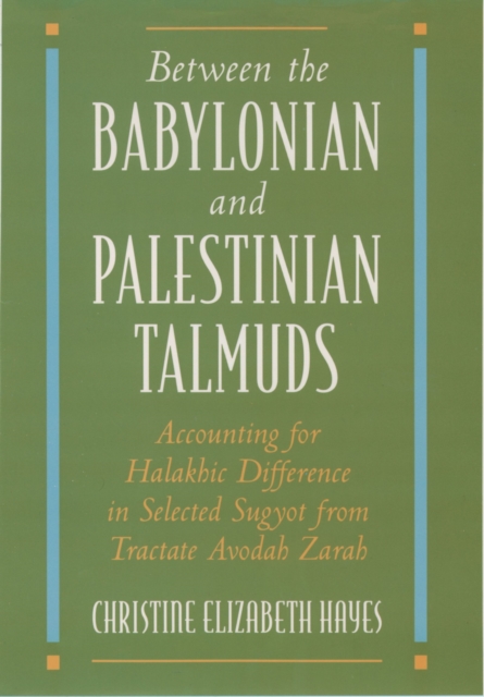 Between the Babylonian and Palestinian Talmuds : Accounting for Halakhic Difference in Selected Sugyot from Tractate Avodah Zarah, PDF eBook