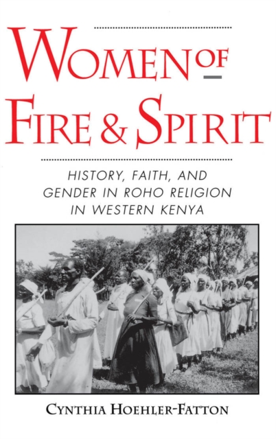 Women of Fire and Spirit : History, Faith, and Gender in Roho Religion in Western Kenya, PDF eBook