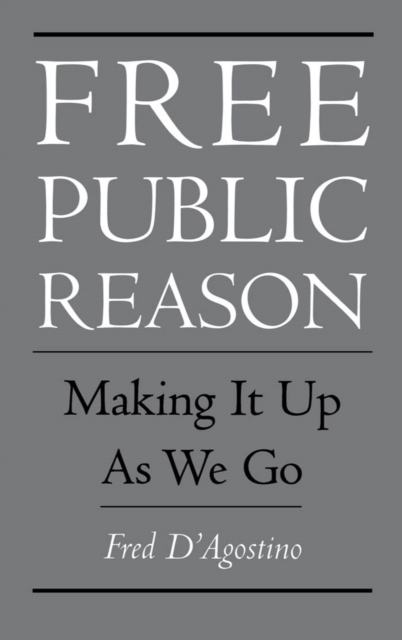 Free Public Reason : Making It Up As We Go, PDF eBook