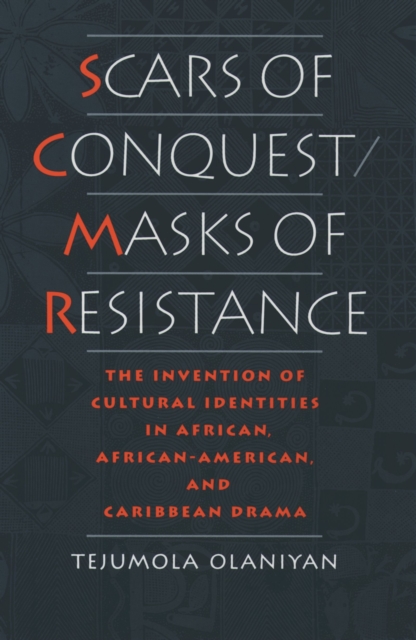 Scars of Conquest/Masks of Resistance : The Invention of Cultural Identities in African, African-American, and Caribbean Drama, PDF eBook