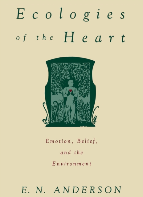 Ecologies of the Heart : Emotion, Belief, and the Environment, PDF eBook