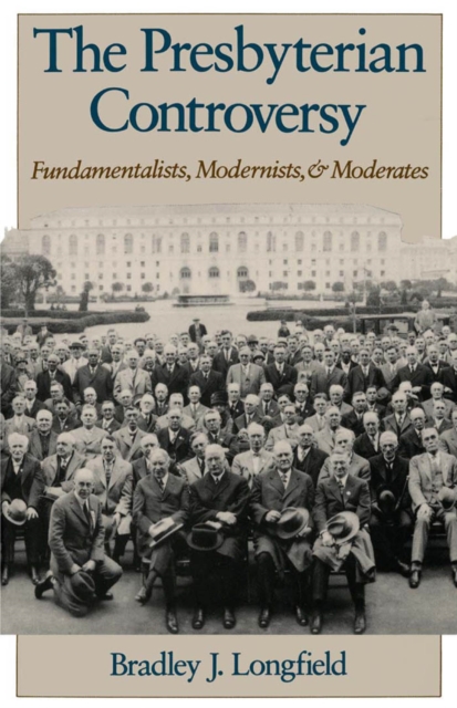 The Presbyterian Controversy : Fundamentalists, Modernists, and Moderates, PDF eBook