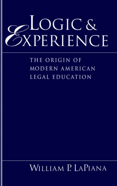 Logic and Experience : The Origin of Modern American Legal Education, PDF eBook