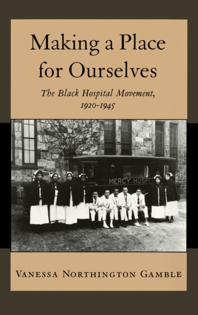 Making a Place for Ourselves : The Black Hospital Movement, 1920-1945, PDF eBook