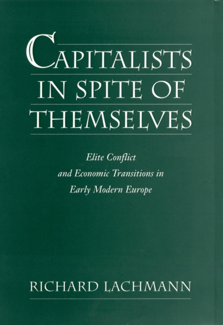 Capitalists in Spite of Themselves : Elite Conflict and European Transitions in Early Modern Europe, PDF eBook