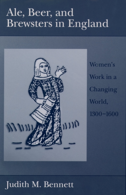 Ale, Beer, and Brewsters in England : Women's Work in a Changing World, 1300-1600, PDF eBook