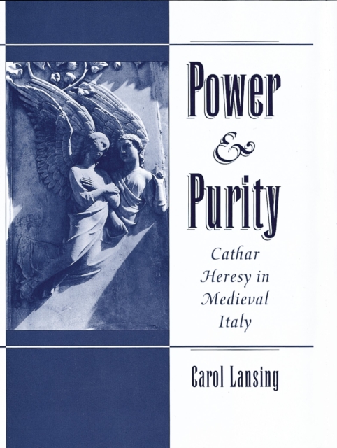 Power & Purity : Cathar Heresy in Medieval Italy, PDF eBook
