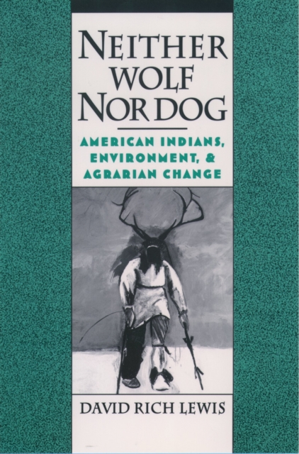 Neither Wolf Nor Dog : American Indians, Environment, and Agrarian Change, PDF eBook