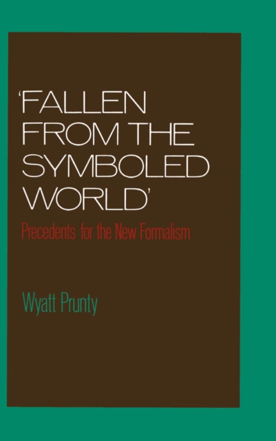 "Fallen from the Symboled World" : Precedents for the New Formalism, PDF eBook