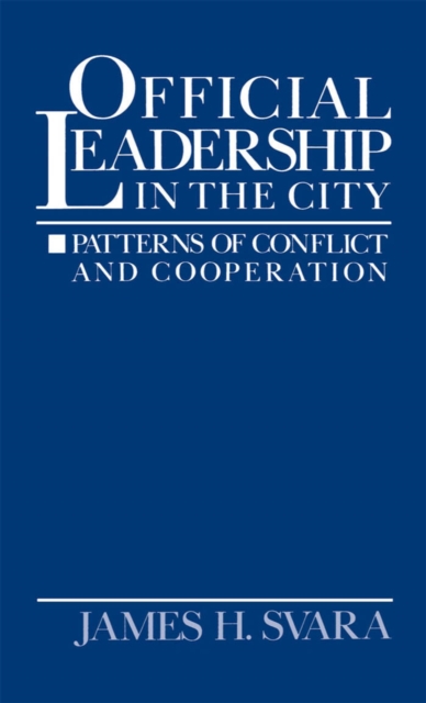 Official Leadership in the City : Patterns of Conflict and Cooperation, PDF eBook