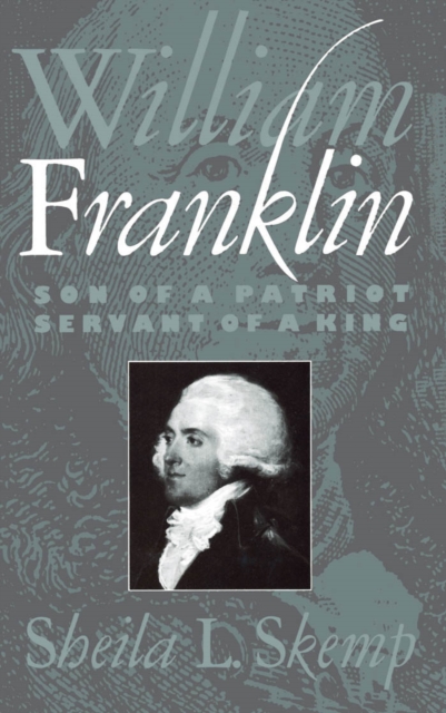 William Franklin : Son of a Patriot, Servant of a King, PDF eBook