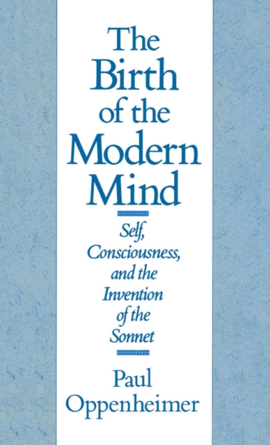 The Birth of the Modern Mind : Self, Consciousness, and the Invention of the Sonnet, PDF eBook