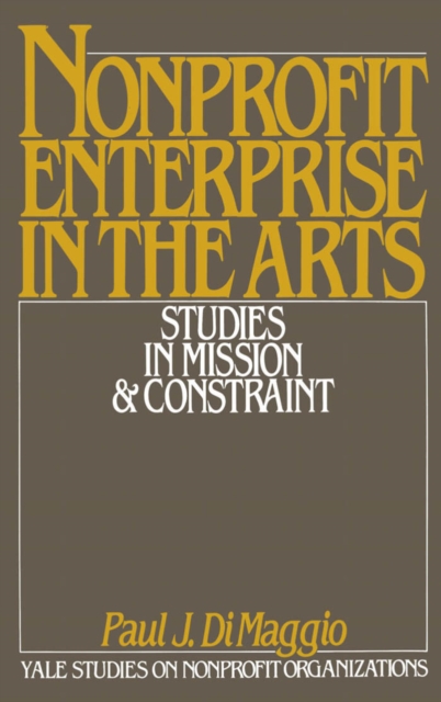 Nonprofit Enterprise in the Arts : Studies in Mission and Constraint, PDF eBook