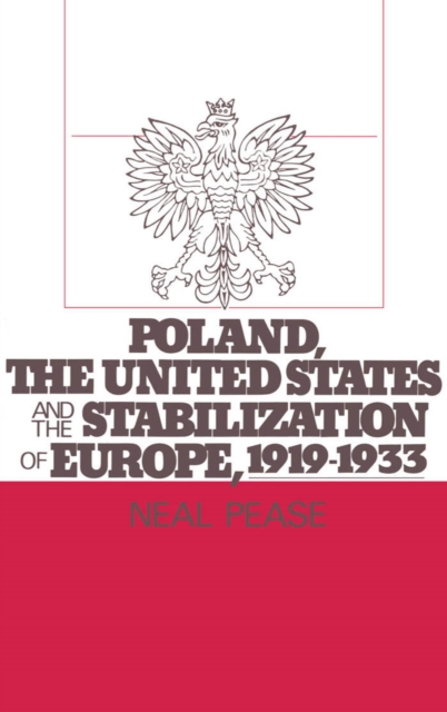 Poland, the United States, and the Stabilization of Europe, 1919-1933, PDF eBook
