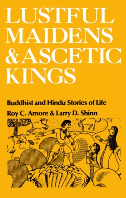 Lustful Maidens and Ascetic Kings : Buddhist and Hindu Stories of Life, PDF eBook