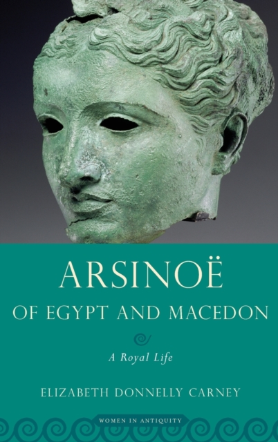 Arsinoe of Egypt and Macedon : A Royal Life, Hardback Book