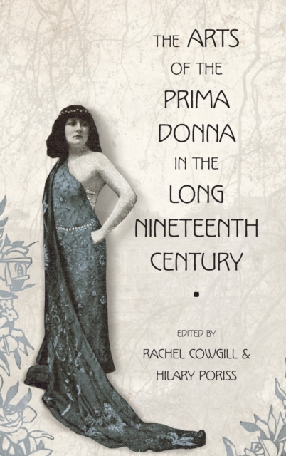 The Arts of the Prima Donna in the Long Nineteenth Century, Hardback Book