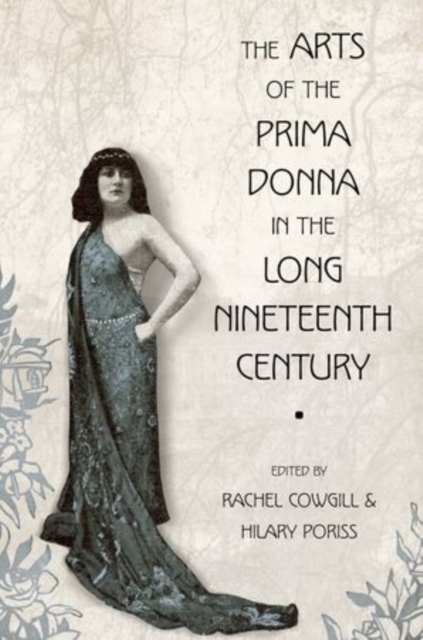 The Arts of the Prima Donna in the Long Nineteenth Century, Paperback / softback Book