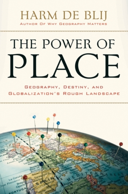 The Power of Place : Geography, Destiny, and Globalization's Rough Landscape, Hardback Book