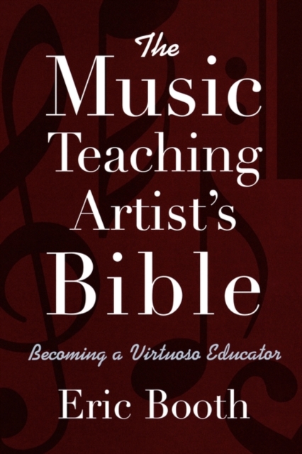The Music Teaching Artist's Bible Becoming a Virtuoso Educator, Paperback / softback Book